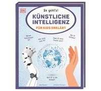 Künstliche Intelligenz für Kids erklärt: So geht's!: Kluge Antworten auf wichtige Fragen rund um KI, Deepfakes und die digitale Zukunft. Für Kinder ab 10 Jahren