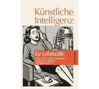 Künstliche Intelligenz für Lehrkräfte: Wie ChatGPT entlastet - einfach, effektiv, alltagstauglich