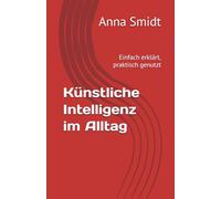 Künstliche Intelligenz im Alltag: Einfach erklärt, praktisch genutzt
