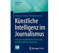 Künstliche Intelligenz im Journalismus: Zwischen redaktioneller Praxis und gesellschaftlicher Akzeptanz (FOM-Edition)