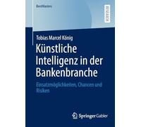 Künstliche Intelligenz in der Bankenbranche: Einsatzmöglichkeiten, Chancen und Risiken (BestMasters)