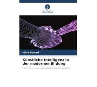 Künstliche Intelligenz in der modernen Bildung: Lehre, Lernen und Leistungsbewertung neu gestalten
