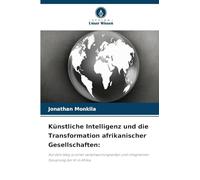 Künstliche Intelligenz und die Transformation afrikanischer Gesellschaften:: Auf dem Weg zu einer verantwortungsvollen und integrativen Steuerung der KI in Afrika