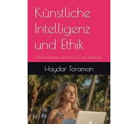 Künstliche Intelligenz und Ethik: Herausforderungen und Chancen für die Gesellschaft