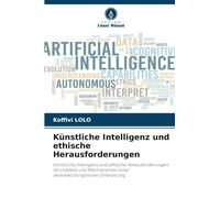 Künstliche Intelligenz und ethische Herausforderungen: Künstliche Intelligenz und ethische Herausforderungen: Grundsätze und Mechanismen einer verantwortungsvollen Entwicklung