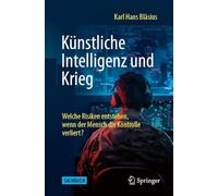Künstliche Intelligenz und Krieg: Welche Risiken entstehen, wenn der Mensch die Kontrolle verliert?