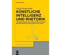 Künstliche Intelligenz und Rhetorik: Kulturwissenschaftliche Untersuchungen der Rhetoriken Künstlicher Intelligenz: 25 (Issn, 25)