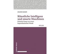 Künstliche Intelligenz und smarte Maschinen: Kritische Essays zur neuen kopernikanischen Wende: 87