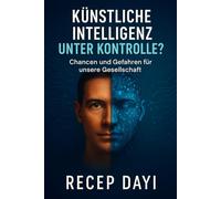 Künstliche Intelligenz unter Kontrolle?: Chancen und Gefahren für unsere Gesellschaft