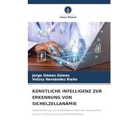 KÜNSTLICHE INTELLIGENZ ZUR ERKENNUNG VON SICHELZELLANÄMIE: Implementierung von KI-Modellen auf Basis von maschinellem Lernen zur Erkennung von Sichelzellenanämie