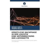 KÜNSTLICHE NACHFRAGE IN DER LOGISTIK EINE UNTERBRECHUNG DER LIEFERKETTE: Eine empirische Studie zur Unterbrechung der Logistik- und Lieferkette