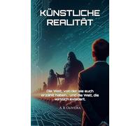 KÜNSTLICHE REALITÄT: Die Welt, von der sie euch erzählt haben... und die Welt, die wirklich existiert.