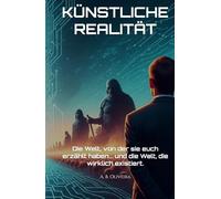 KÜNSTLICHE REALITÄT: Die Welt, von der sie euch erzählt haben... und die Welt, die wirklich existiert.