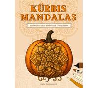 Kürbis Mandalas: 60 Ausmalmotive zum Entspannen für Kinder und Erwachsene