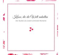 Küsse, die die Welt anhalten -Die Bucket List unserer schönsten Momente: Pink Edition