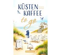 Küstenkaffee to go - Ein humorvoller Liebesroman an der Ostseeküste mit Café, Sommerflair und Happy End (Liebe an der Ostseeküste)