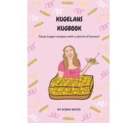 Kugelahs Kugbook: Tasty kugel recipes with a pinch of humor!