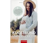 Kugelrund und glücklich. Wie Du Deine Sorgen und Ängste überwindest: Erhalte praktische psychologische Methoden für eine entspannte und gelassene Schwangerschaft voller Vorfreude auf Dein Baby