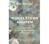 Kugelsternhaufen - Leben im fünfundzwanzigsten Jahrhundert: Geschichten von der Erde und aus dem Weltraum