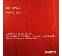 Kui Dong : Painted Lights. Petrus, Brenner, Quatuor Arditti, Schlüsselberg, Geary.