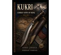 Kukri: Combat Knife of Nepal Volume 1