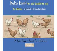 Kuku Kumi - It's all Swahili to me!: A fun rhyme book for children (Swahili Basics)