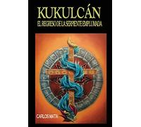 Kukulcán: EL REGRESO DE LA SERPIENTE EMPLUMADA