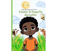 Kulima: El Pequeño Agricultor (Spanish Edition - STEM Chapter Books Collection)