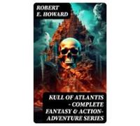 Kull Of Atlantis - Complete Fantasy & Action-adventure Series (ebo
