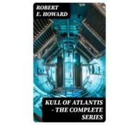 Kull Of Atlantis - The Complete Series (ebook)