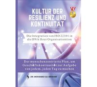 Kultur der Resilienz und Kontinuität Die Integration von ISO 22301 in die DNA Ihrer Organisation: Der menschenzentrierte Plan, um Geschäftskontinuität zur Aufgabe von jedem, jeden Tag zu machen