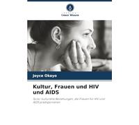Kultur, Frauen und HIV und AIDS: Sozio-kulturelle Beziehungen, die Frauen für HIV und AIDS prädisponieren