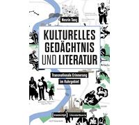 Kulturelles Gedächtnis und Literatur: Transnationale Erinnerung im Ruhrgebiet: 8 (Literaturtheorie)