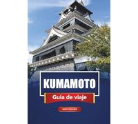 KUMAMOTO Guía de viaje 2026: Explore las principales atracciones, gemas ocultas, comida local y experiencias culturales en el sur de Japón