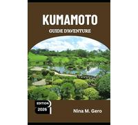 KUMAMOTO GUIDE D'AVENTURE 2026: Là où le passé et le futur du Japon se rencontrent