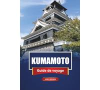KUMAMOTO Guide de voyage 2026: Explorez les principales attractions, les joyaux cachés, la cuisine locale et les expériences culturelles du sud du Japon