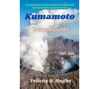 Kumamoto Travel Guide 2025-2026: Unveiling Ancient Castles, Smoking Volcanoes and Spiritual Retreats Across Kumamoto
