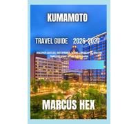 Kumamoto Travel Guide 2026-2027: Discover Castles, Hot Springs, Scenic Landscapes, and the Timeless Spirit of Southern Japan