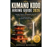 KUMANO KODO HIKING GUIDE 2026: Sacred Trails, Pilgrimage Routes, Scenic Walks & Local Secrets for Exploring Japan’s Legendary Mountain Paths: 54 (THE EXPLORER'S TRAIL GUIDE SERIES)