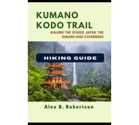 KUMANO KODO HIKING GUIDE (Epic Hikes of the World)