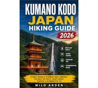 KUMANO KODO JAPAN HIKING GUIDE 2026: Ultimate Trekking & Pilgrimage Travel Companion with Multi-Day Routes, Sacred Shrines, Transport & Accommodation Tips (THE PATHFINDER TRAILS SERIES)