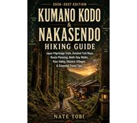 KUMANO KODO & NAKASENDO HIKING GUIDE: Japan Pilgrimage Trails, Detailed Trail Maps, Route Planning, Multi-Day Walks, Kiso Valley, Historic Villages & Essential Travel Tips (Trail Quest Guides)