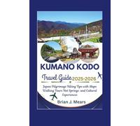 KUMANO KODO TRAVEL GUIDE 2025-2026: Japan Pilgrimage Hiking Tips with Maps Walking Tours Hot Springs and Cultural Experiences