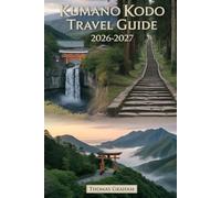 KUMANO KODO TRAVEL GUIDE 2026-2027: Explore Japan’s sacred pilgrimage trails, including the Nakahechi Route, Kumano Hongu Taisha, Nachi Taisha and ... Temple, Oyunohara Shrine Gate, Yunomine...