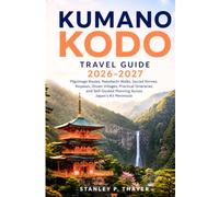 Kumano Kodo Travel Guide 2026-2027: Pilgrimage Routes, Nakahechi Walks, Sacred Shrines, Koyasan, Onsen Villages, Practical Itineraries, and Self-Guided Planning Across Japan's Kii Peninsula