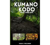 KUMANO KODO TRAVEL GUIDE 2026: Japan Pilgrimage Walking Routes with Detailed Itineraries, Maps, Planning Tips, Accommodation & Cultural Insights