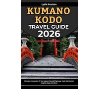 Kumano Kodo Travel Guide 2026: Ultimate Companion To Tour Japan’s Sacred Pilgrimage Trails With Insider Insights, Maps And More (BEST & FRIENDLY TRAVEL COMPANIONS TO EXPLORE WITH IN 2026)
