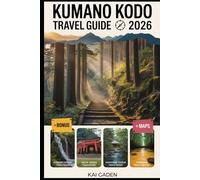Kumano Kodo Travel Guide 2026: Walk Japan’s Sacred Pilgrimage Routes through Wakayama - Explore Kumano Hongu, Nachi & Hayatama Shrines, Mountain ... with Practical Tips for Hikers, Couples
