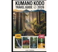 Kumano Kodo Travel Guide 2026: Walk Japan’s Sacred Pilgrimage Routes through Wakayama - Explore Kumano Hongu, Nachi & Hayatama Shrines, Mountain ... with Practical Tips for Hikers, Couples