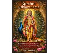 Kumāra Sahasranama: The Sacred 1000 Names of Lord Subramanya-Also Known as Karthikeya, Skanda, and Murugan-with Sanskrit, Meaning, Pronunciation, ... - A Thousand Names for Every Life Challenge)